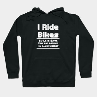 I Ride Bikes So Lets Save Time And Assume I'm Always Right Hoodie